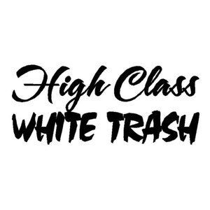 High Class White Trash decal car window 7" H